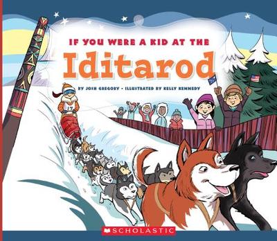 If You Were a Kid at the Iditarod (If You Were a Kid) - Gregory, Josh