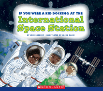 If You Were a Kid Docking at the International Space Station (If You Were a Kid) (Library Edition)