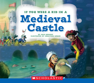 If You Were a Kid in a Medieval Castle (If You Were a Kid) - Gregory, Josh