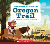 If You Were a Kid on the Oregon Trail (If You Were a Kid)