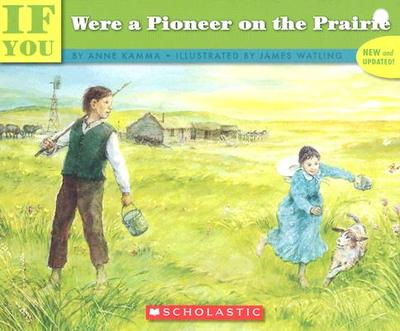 If You Were a Pioneer on the Prairie - Kamma, Anne, and Watling, James (Illustrator)