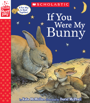 If You Were My Bunny (a Storyplay Book) - McMullan, Kate