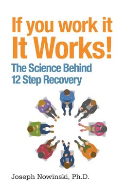If You Work It, It Works!: The Science Behind 12 Step Recovery - Nowinski, Joseph, PH D