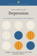 If Your Adolescent Has Depression: An Essential Resource for Parents