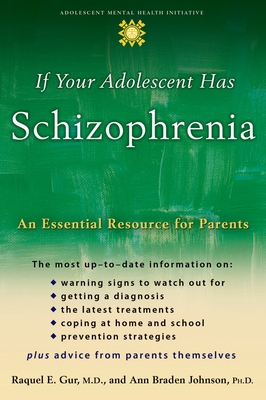 If Your Adolescent Has Schizophrenia: An Essential Resource for Parents - Gur, Raquel E, and Johnson, Ann Braden