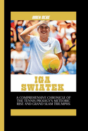 IGA Swiatek: A Comprehensive Chronicle of the Tennis Prodigy's Meteoric Rise and Grand Slam Triumphs