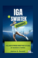 IGA Swiatek Biography: Poland's Pride and the Future of Women's Tennis