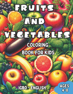 Igbo - English Fruits and Vegetables Coloring Book for Kids Ages 4-8: Bilingual Coloring Book with English Translations Color and Learn Igbo For Beginners Great Gift for Boys & Girls
