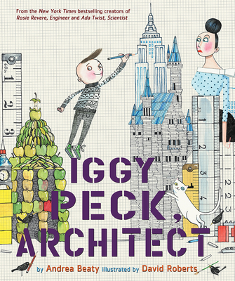 Iggy Peck, Architect: A Picture Book - Roberts, David (Illustrator), and Beaty, Andrea