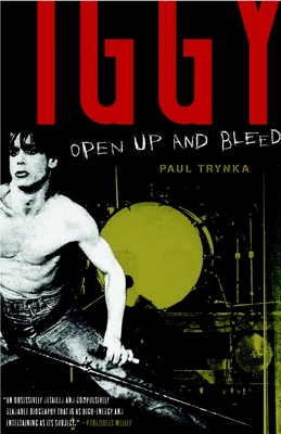 Iggy Pop: Open Up and Bleed: A Biography - Trynka, Paul