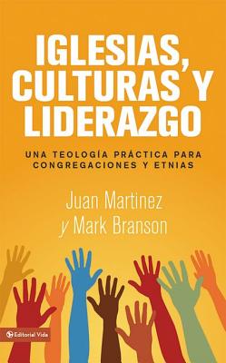 Iglesias, culturas y liderazgo: Una teologa prctica para congregaciones y etnias - Martnez, Juan F, and Branson, Mark Lau