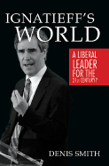 Ignatieff's World: A Liberal Leader for the 21st Century?