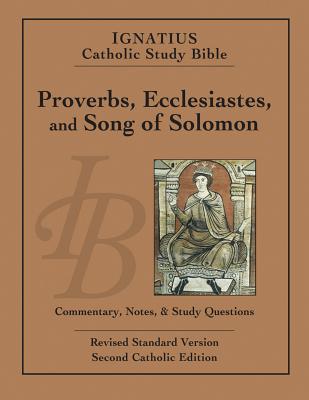 Ignatius Catholic Study Bible: Proverbs, Ecclesiates and Song of Solomon - Hahn, Scott W. (Editor)