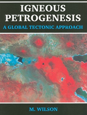 Igneous Petrogenesis a Global Tectonic Approach - Wilson, B M