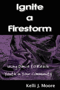 Ignite a Firestorm! Using Dance to Reach Youth in Your Community