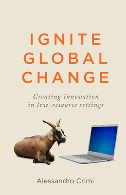 Ignite Global Change: Creating innovation in low-resource settings - Crimi, Alessandro