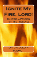 Ignite My Fire, Lord!: Igniting a Passion for His Presence - Hadnot, Jacquelyn, Dr.