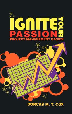 Ignite Your Passion: Project Management Basics - Cox, Dorcas M T