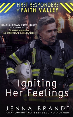 Igniting Her Feelings: Small Town Fire Chief, Mature-Age, Christian Suspenseful Romance - Brandt, Jenna