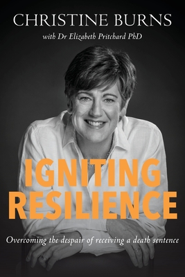 Igniting Resilience: Overcoming the despair of receiving a death sentence - Burns, Christine