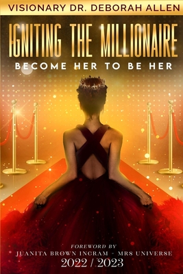 Igniting The Millionaire: Become Her to Be Her - Allen, Deborah