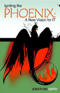 Igniting the Phoenix: A New Vision for It - Sapir, Jonathan