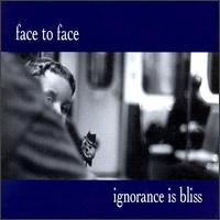 Ignorance Is Bliss - Face to Face