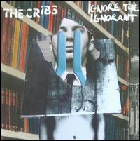 Ignore the Ignorant - The Cribs