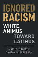 Ignored Racism: White Animus Toward Latinos