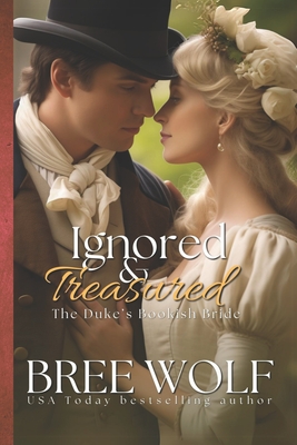 Ignored & Treasured: The Duke's Bookish Bride - Wolf, Bree