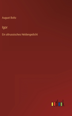 Igor: Ein altrussisches Heldengedicht - Boltz, August