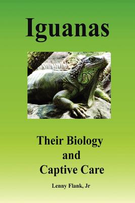 Iguanas: Their Biology and Captive Care - Flank, Lenny, Jr.