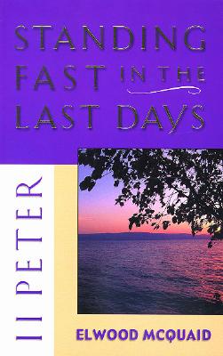 II Peter: Standing Fast in the Last Days - McQuaid, Elwood