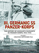 III Germanic SS Panzer-Korps. the History of Himmler's Favourite Ss-Panzer-Korps, 1943-1945 Volume 2: From the Baltics to the Final Apocalypse in Berlin 1945