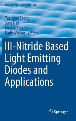 III-Nitride Based Light Emitting Diodes and Applications - Seong, Tae-Yeon (Editor), and Han, Jung (Editor), and Amano, Hiroshi (Editor)