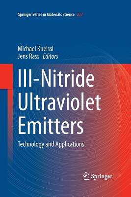 III-Nitride Ultraviolet Emitters: Technology and Applications - Kneissl, Michael (Editor), and Rass, Jens (Editor)