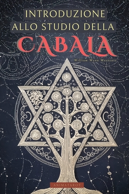 IIntroduzione allo Studio della Cabala di William Wynn Westcott: Una guida per addentrarsi nel mondo della Kabbalah con uno dei grandi mistici del XIX secolo - Libri di Occultismo - Animatarot (Editor), and Emborg, D (Translated by), and Westcott, William Wynn