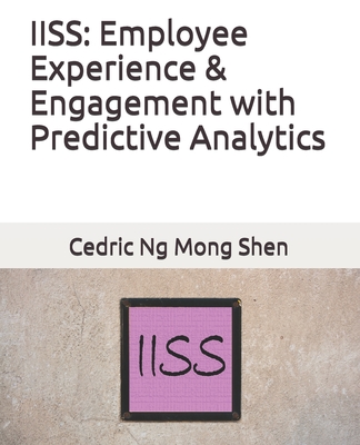 Iiss: Employee Experience & Engagement with Predictive Analytics - Ng, Mong Shen