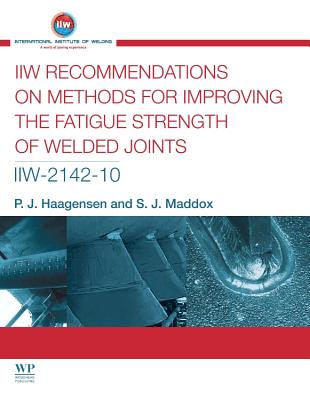 IIW Recommendations On Methods for Improving the Fatigue Strength of Welded Joints: IIW-2142-110 - Haagensen, P J, and Maddox, S J