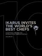 Ikarus Invites the World's Best Chefs: Exceptional Recipes and International Chefs in Portrait: Volume 10