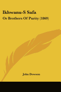 Ikhwanu-S Safa: Or Brothers of Purity (1869)