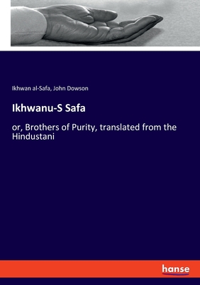Ikhwanu-S Safa: or, Brothers of Purity, translated from the Hindustani - Dowson, John, and Ikhwan al-Safa