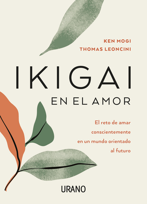 Ikigai En El Amor - Leoncini, Thomas, and Mogi, Ken