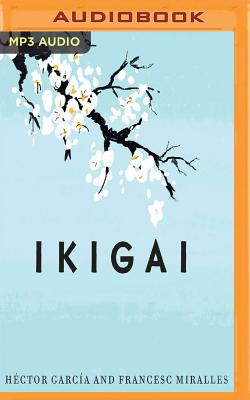 Ikigai (Narracin En Castellano): Los Secretos de Japn Para Una Vida Larga Y Feliz - Garcia, Hector, and Casa de Col on de Las Palmas, and Martin, Cesar (Read by)