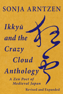 Ikkyu and the Crazy Cloud Anthology: A Zen Poet of Medieval Japan