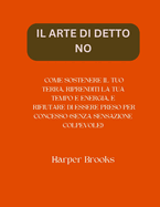 Il Arte Di Detto No: Come Sostenere Il Tuo Terra, Riprenditi La Tua Tempo E Energia, E Rifiutare Di Essere Preso Per Concesso (Senza Sensazione Colpevole!)