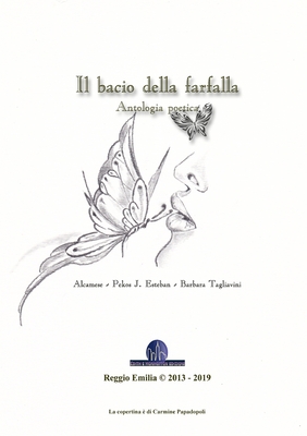 Il bacio della farfalla - Antologia poetica - Bologna (Alcamese), Vito, and Pekos, Julio Esteban, and Tagliavini, Barbara