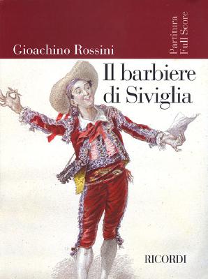 Il Barbiere Di Siviglia: Melodramma Buffo In Due Atti Di Cesare Sterbini Dalla Commedia Omonima Di Pierre - Augustin Caron de Beaumarchais - Rossini, Gioachino (Composer), and Zedda, Alberto (Editor)