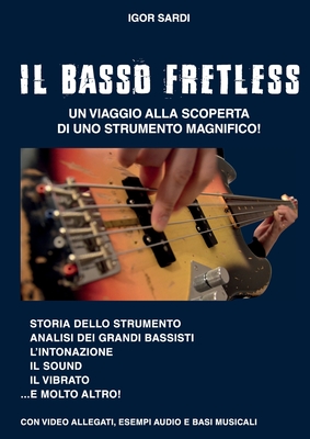 Il Basso Fretless: Un viaggio alla scoperta di questo strumento magnifico - Sardi, Igor, and Landi, Diletta (Photographer), and Nardi, Chiara (Cover design by)