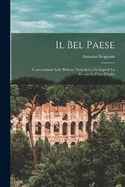 Il Bel Paese: Conversazioni Sulle Bellezze Naturali La Geologia E La Geografia Fisica D'italia